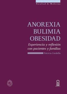 anorexia, bulimia, obesidad: experiencia y reflexion con paciente s y familias-patricia cordella-9789561411388