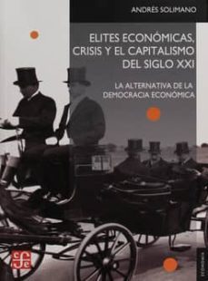 elites economicas, crisis y el capitalismo del siglo xxi: alternativa de la democracia economia-andres solimano-9789562891288