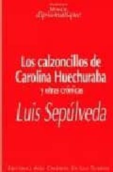 los calzoncillos de carolina huechuraba y otras cronicas-luis sepulveda-9789568134488