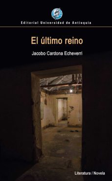 el ultimo reino (ebook)-jacobo cardona echeverri-9789585010888