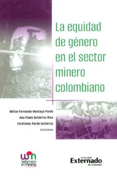 la equidad de genero en el sector minero colombiano (ebook)-milton fernando montoya pardo-ana paola gutiérrez rico-estefanny pardo gutiérrez-9789585060388