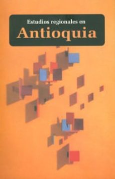 estudios regionales en antioquia-cesar hurtado-9789586557788