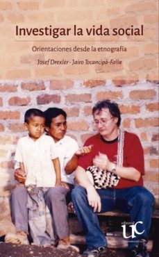 investigar la vida social. orientaciones desde la etnografia (ebook)-josef drexler-jairo tocancipa falla-9789587324488