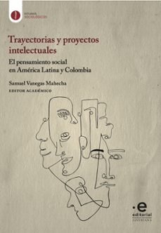trayectorias y proyectos intelectuales-samuel editor academico vanegas mahecha-9789587815788
