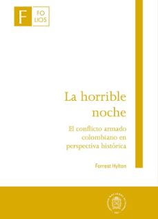 la horrible noche - el conflicto armado colombiano en perspectiva historica (ebook)-forrest hylton-9789587830088