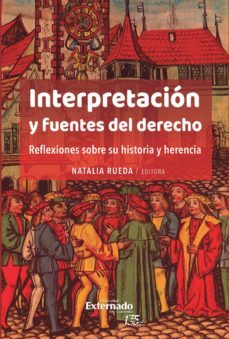 interpretacion y fuentes del derecho. reflexiones sobre su historia y herencia (ebook)-andrea landi-natalia rueda-9789587906288