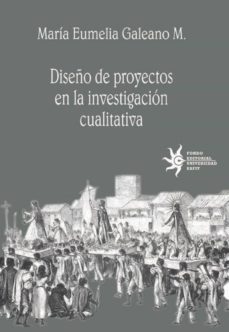 diseño de proyectos en la investigacion cualitativa (ebook)-maria eumelia galeano m.-9789588173788