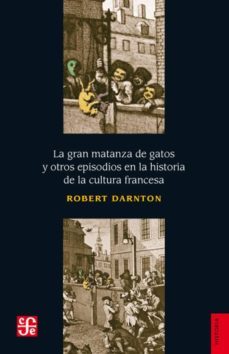 la gran matanza de gatos y otros episodios en la historia de la cultura francesa-9789681625788