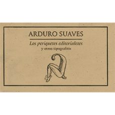 los periquetes editorialetes y otros tipografitis-arduro suaves-9789685473088