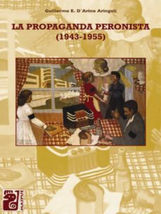 la propaganda peronista (ebook)-guillermo d'arino aringoli-9789873615788