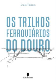 os trilhos ferroviarios do douro-luisa teixeira-9789897368288