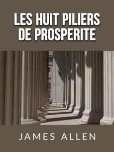 les huit piliers de prosperite (traduit) (ebook)-james allen-9791220893688