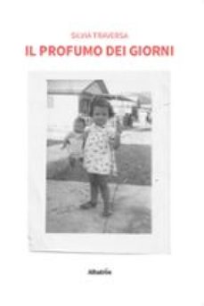 il profumo dei giorni (ebook)-silvia traversa-9791223622988