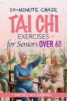 10-minute chair tai chi exercises for seniors over 60 (ebook)-carbone nicole m.-9791224445388