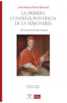 la primera condena pontificia de la masoneria-jose antonio ferrer benimeli-9791387560188