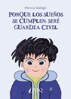porque los sueños se cumplen: seré guardia civil-monica gallego-9791388234088