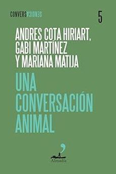 una conversación animal-andres cota hiriart-gabi martinez-mariana matija-9791399109788