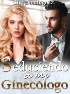 seduciendo a mi ginecologo (ebook)-giss dominguez-9798224432288