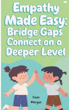 empathy made easy: bridge gaps and connect on a deeper level (ebook)-isaac morgan-9798227217288