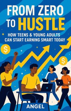 from zero to hustle   how teens &amp; young adults can start  earning smart today (ebook)-gilberto angel mejia-9798231318988
