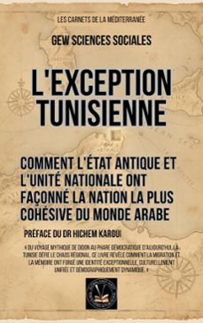 l'exception tunisienne: comment l'etat antique et l'unite nationale ont façonne la nation la plus cohesive du monde arabe (ebook)-gew sciences sociales-9798232601188
