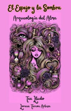 el espejo y la sombra - arqueologia del alma (ebook)-lorena tercon arbiza-9798232684488