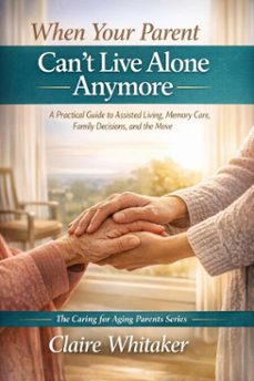 when your parent can't live alone anymore (ebook)-claire whitaker-9798233108488