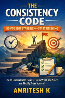 the consistency code: how to stop starting and start finishing (ebook)-amritesh k-9798233188688
