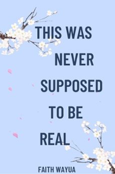 this was never supposed to be real (ebook)-faith wayua-9798233809088