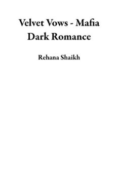 velvet vows - mafia dark romance-rehana shaikh-9798233901188
