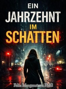 ein jahrzehnt im schatten (ebook)-felix morgenstern (fmg)-9798233973888