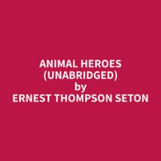 animal heroes (unabridged) (audiolibro)-ernest thompson seton-9798330015788