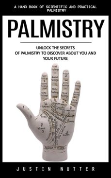 palmistry: a hand book of scientific and practical palmistry (unlock the secrets of palmistry to discover about you and your future) (ebook)-justin nutter-9798894584188