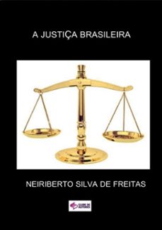 a justiça brasileira (ebook)-neiriberto silva de freitas-3410002362698
