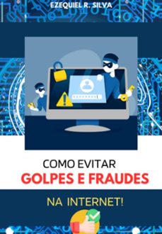 como evitar golpes e fraudes na internet! (ebook)-ezequiel raimundo da silva-3410006715698
