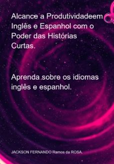 alcance a produtividadeem inglês e espanhol com o poder das histórias curtas. (ebook)-jackson fernando ramos da rosa-3410008464198