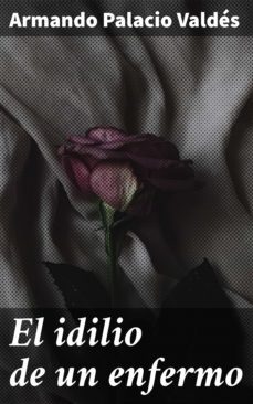 el idilio de un enfermo (ebook)-armando palacio valdes-4057664099198