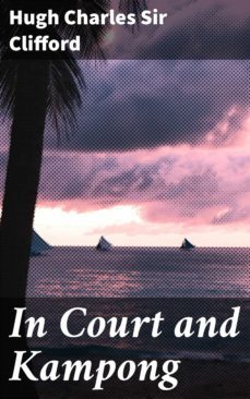 in court and kampong (ebook)-sir hugh charles clifford-4057664597298