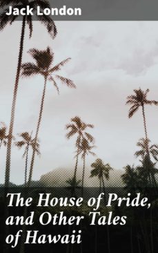 the house of pride, and other tales of hawaii (ebook)-jack london-4057664640598