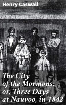 the city of the mormons; or, three days at nauvoo, in 1842 (ebook)-henry caswall-4064066100698