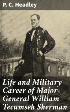 life and military career of major-general william tecumseh sherman (ebook)-p. c. headley-4064066201098