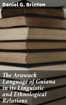 the arawack language of guiana in its linguistic and ethnological relations (ebook)-daniel g. brinton-4064066238698