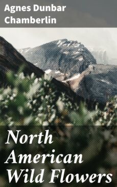 north american wild flowers (ebook)-agnes dunbar chamberlin-4064066361198