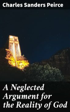 a neglected argument for the reality of god (ebook)-charles sanders peirce-4064066418298