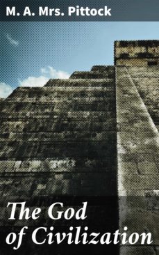 the god of civilization (ebook)-m. a. mrs. pittock-4064066423698