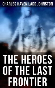 the heroes of the last frontier (ebook)-charles haven ladd johnston-4066338115898