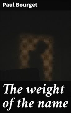 the weight of the name (ebook)-paul bourget-4066339524798