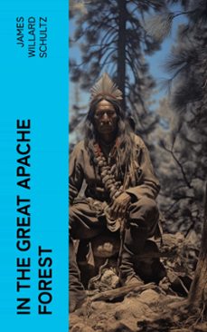 in the great apache forest (ebook)-james willard schultz-4066339575998