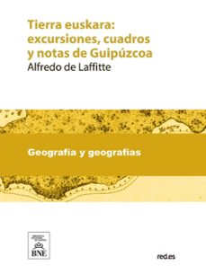 tierra euskara : excursiones, cuadros y notas de guipuzcoa (ebook)-alfredo de laffitte y obineta-4099995489798