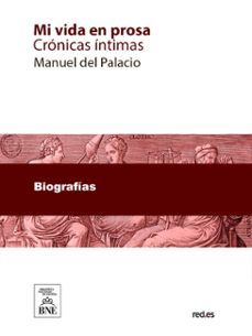mi vida en prosa : cronicas intimas (ebook)-manuel del palacio-4099995494198